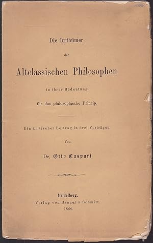 Image du vendeur pour Die Irrthmer der Altclassischen Philosophen in ihrer Bedeutung fr das philosophische Princip. Ein kritischer Beitrag in drei Vortrgen mis en vente par Graphem. Kunst- und Buchantiquariat