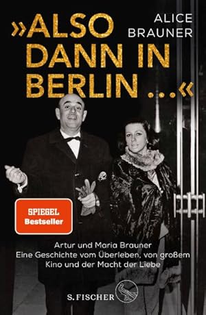 Seller image for Also dann in Berlin . : Artur und Maria Brauner - Eine Geschichte vom berleben, von groem Kino und der Macht der Liebe for sale by AHA-BUCH GmbH