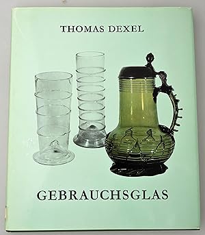 Gebrauchsglas : Glaser des Alltags vom Spatmittelalter bis zum beginnenden 20. Jahrhundert