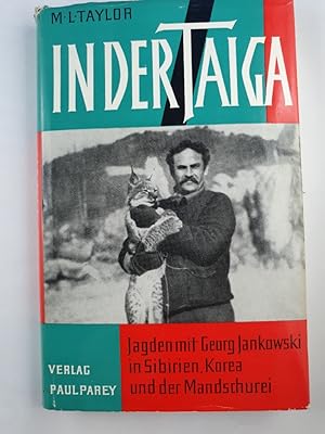 In der Taiga. Jagden mit Georg Jankowski auf Tiger, Leoparden, Bären und Keiler in Sibirien, Kore...