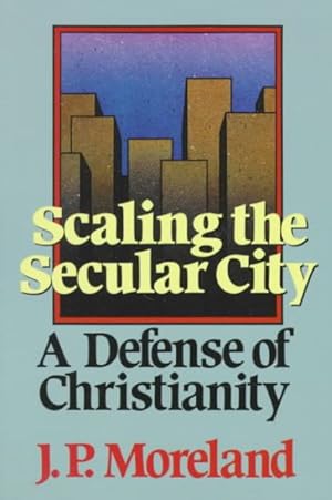 Seller image for Scaling the Secular City : A Defense of Christianity for sale by GreatBookPrices