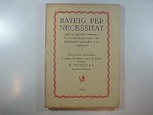 Seller image for BATEIG PER NECESSITAT, AMB L'APNDIX REFERENT A L'AVORTAMENT PROVOCAT I LES PRCTIQUES OPOSADES A LA CONCEPCI for sale by Costa LLibreter