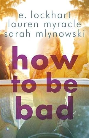 Seller image for How to Be Bad : Take a Summer Road Trip You Won't Forget for sale by GreatBookPrices