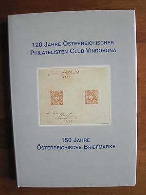 120 Jahre Österreichischer Philatelisten Club Vindobona - 150 Jahre Österreichische Briefmarke.