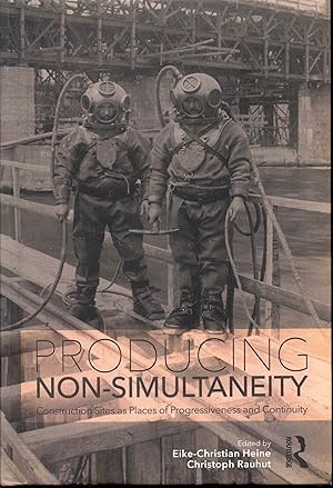 Seller image for Producing Non-Simultaneity: Construction Sites as Places of Progressiveness and Continuity for sale by Bookmarc's