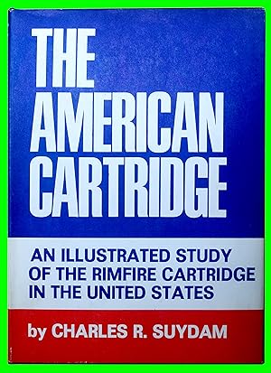 The American Cartridge - An Illustrated Study of the Rimfire Cartridge in the United States - Rev...