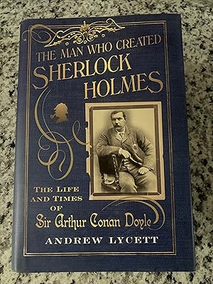 Seller image for The Man Who Created Sherlock Holmes: The Life and Times of Sir Arthur Conan Doyle for sale by TribalBooks