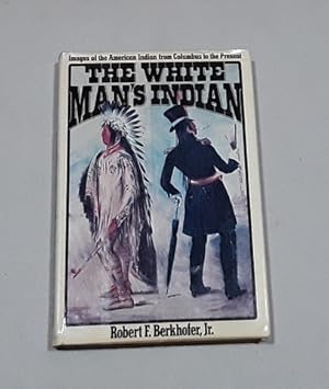 The White Man's Indian: Images of the American Indian from Columbus to the Present