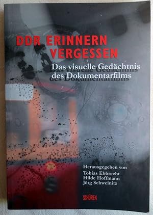 DDR - erinnern, vergessen : das visuelle Gedächtnis des Dokumentarfilms