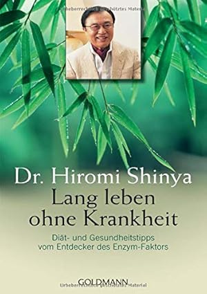 Lang leben ohne Krankheit : Diät und Gesundheitstipps vom Entdecker des Enzymfaktors. Aus dem Jap...