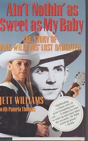 Imagen del vendedor de Ain't Nothin' as Sweet as My Baby. The Story of Hank Williams' Lost Daughter a la venta por Beasley Books, ABAA, ILAB, MWABA