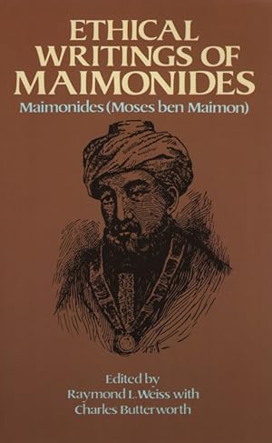 Ethical Writings of Maimonides. Edited by Raymond L. Weiss with Charles E. Butterworth.