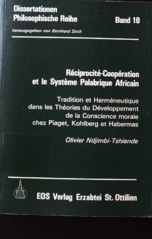 Bild des Verkufers fr Rciprocit-coopration et le systme palabrique africain : traditon et hermneutique dans les thories du dveloppement de la conscience morale chez Piaget, Kohlberg et Habermas. Dissertationen / Philosophische Reihe ; Bd. 10 zum Verkauf von books4less (Versandantiquariat Petra Gros GmbH & Co. KG)