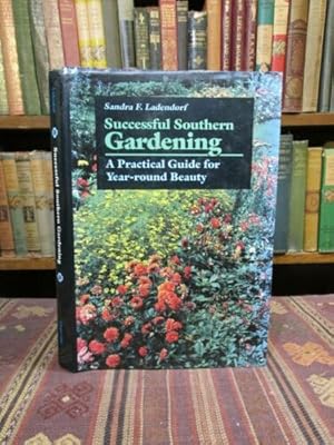 Successful Southern Gardening: A Practical Guide for Year-Round Beauty. (SIGNED)