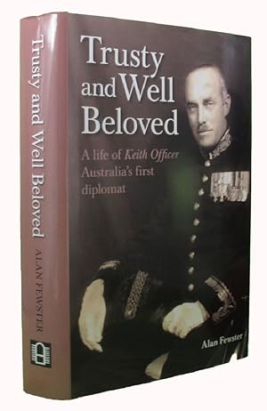 Seller image for TRUSTY AND WELL BELOVED: A life of Keith Officer, Australia's first diplomat for sale by Kay Craddock - Antiquarian Bookseller