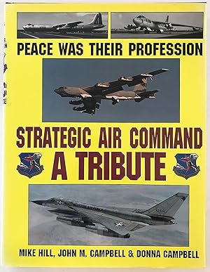 Image du vendeur pour Peace Was Their Profession: Strategic Air Command: A Tribute mis en vente par The Aviator's Bookshelf