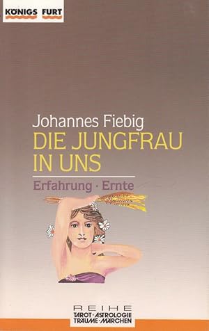 Bild des Verkufers fr Die Jungfrau in uns : Erfahrung und Ernte. Reihe Astrologie, Tarot, Trume & Mrchen ; Bd. 6 zum Verkauf von Versandantiquariat Nussbaum