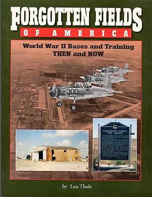 Image du vendeur pour Forgotten Fields of America: World War II Bases and Training Now and Then mis en vente par Clausen Books, RMABA