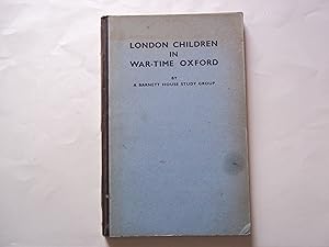 London Children in War-Time Oxford. A survey of social and educational results of Evacuation. A B...