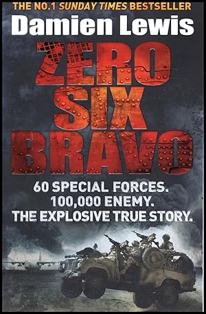 Bild des Verkufers fr ZERO SIX BRAVO:: 60 Special Forces. 100,000 Enemy. The Explosive True Story 2014 zum Verkauf von Artifacts eBookstore