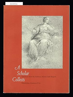 Seller image for A Scholar Collects. Selections from the Anthony Morris Clark bequest. [.] Philadelphia Museum of Art. for sale by Hatt Rare Books ILAB & CINOA