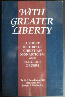 Immagine del venditore per With Greater Liberty. A Short History of Christian Monasticism and Religious Orders venduto da Reflection Publications