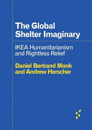 Seller image for Global Shelter Imaginary : Ikea Humanitarianism and Rightless Relief for sale by GreatBookPricesUK