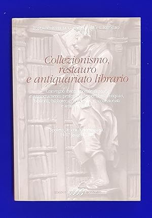Collezionismo, Restauro e Antiquariato Librario : Convegno Internazionale di Studi e Aggiornament...