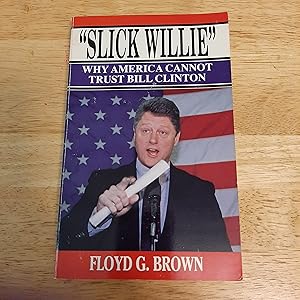 Seller image for Slick Willie: Why America Cannot Trust Bill Clinton for sale by Whitehorse Books