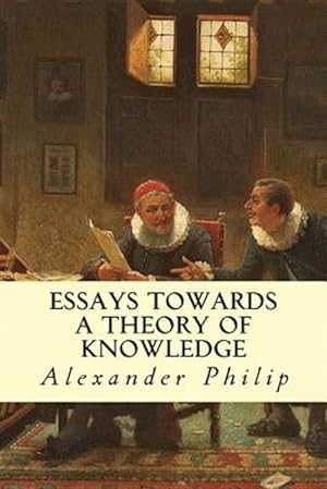 Immagine del venditore per Essays Towards a Theory of Knowledge venduto da GreatBookPrices