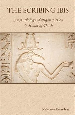 Seller image for Scribing Ibis : An Anthology of Pagan Fiction in Honor of Thoth for sale by GreatBookPrices