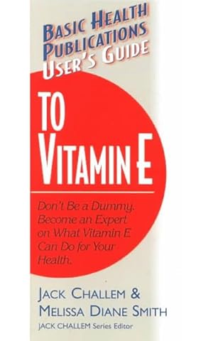 Seller image for User's Guide to Vitamin E : Don't Be a Dummy : Become an Expert on What Vitamin E Can Do for Your Health for sale by GreatBookPrices