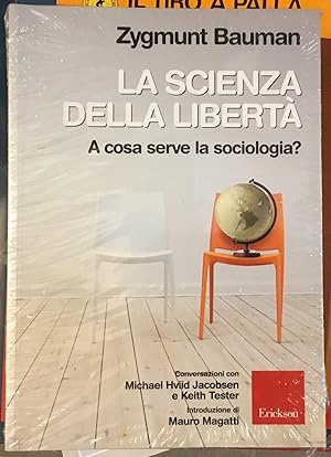 La scienza della libertà. A cosa serve la sociologia? Conversazioni con Michael Hviid Jacobsen e ...