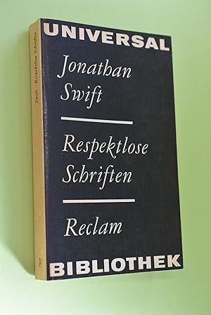 Respektlose Schriften: [aus d. Engl.]. Jonathan Swift. [Übers. von Gottfried Graustein. Bearb. vo...