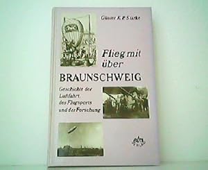 Seller image for Flieg mit ber Braunschweig - Geschichte der Luftfahrt, des Flugsports und der Forschung. for sale by Antiquariat Kirchheim