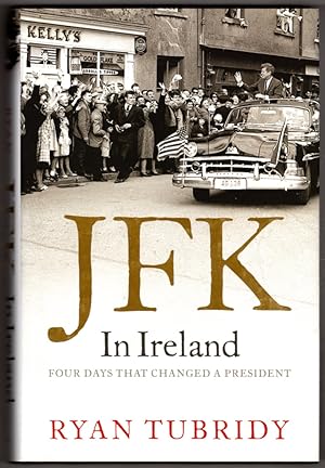 JFK in Ireland: Four Days That Changed a President
