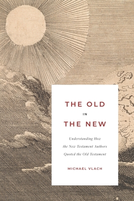 Immagine del venditore per The Old in the New: Understanding How the New Testament Authors Quoted the Old Testament (Paperback or Softback) venduto da BargainBookStores
