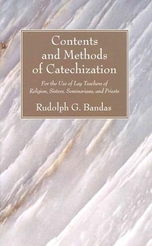 Imagen del vendedor de Contents and Methods of Catechization : For the Use of Lay Teachers of Religion, Sisters, Seminarians, and Priests a la venta por GreatBookPrices