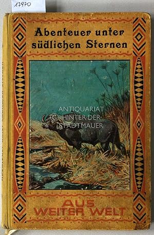 Bild des Verkufers fr Abenteuer unter sdlichen Sternen. [= Aus weiter Welt] Von Gustav Adolf Ilg, Franz Otto Koch, Heinrich Naumann, W. Schtze, Josef Viera. zum Verkauf von Antiquariat hinter der Stadtmauer