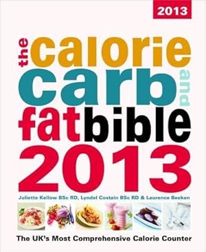 Seller image for The Calorie, Carb & Fat Bible 2013: The UK's Most Comprehensive Calorie Counter for sale by WeBuyBooks