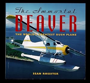 The Immortal Beaver : The World's Greatest Bush Plane