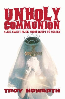 Bild des Verkufers fr Unholy Communion (hardback): Alice, Sweet Alice, from script to screen (Hardback or Cased Book) zum Verkauf von BargainBookStores