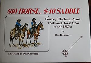 Imagen del vendedor de 10 Horse, $40 Saddle Cowboy Clothing, Arms, Tools and Horse Gear of the 1880s a la venta por Old West Books  (ABAA)