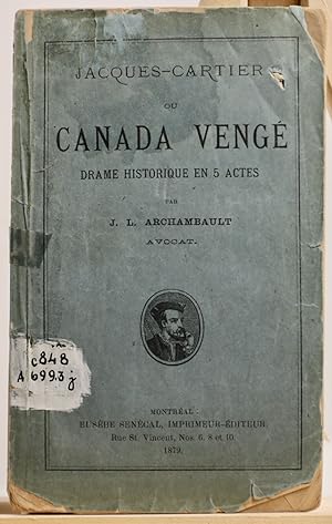 Jacques-Cartier ou Canada vengé, drame historique en 5 actes (Fantaisie littéraire) composée pour...