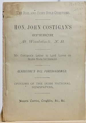 The Riel and Home Rule Questions. Hon. John Costigan's speech at Woodstock, N.B.