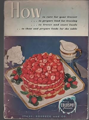 Imagen del vendedor de HOW TO CARE FOR YOUR FREEZER.TO PREPARE FOOD FOR FREEZING.TO FREEZE AND STORE FOODS.TO THAW AND PREPARE FOODS FOR THE TABLE -- COLDSPOT FREEZERS a la venta por The Reading Well Bookstore