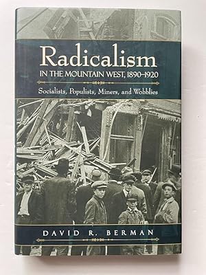 Radicalism in the Mountain West, 1890-1920: Socialists, Populists, Miners, and Wobblies