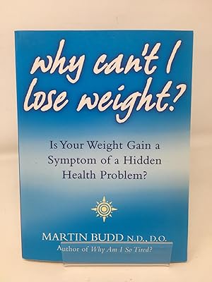 Immagine del venditore per Why Can?t I Lose Weight?: Is Your Weight Gain a Symptom of a Hidden Health Problem? venduto da Cambridge Recycled Books