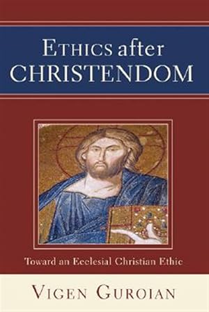 Imagen del vendedor de Ethics After Christendom : Toward an Ecclesial Christian Ethic a la venta por GreatBookPrices