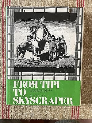 Imagen del vendedor de From Tipi to Skyscraper. A History of Women in Architecture a la venta por Doodletown Farm Books